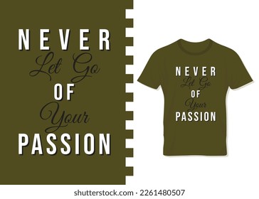 Never let go of your passion motivational t-shirt design for print on demand. apparel, poster, trendy tee, t-shirt art, vector, illustration for all, typography t-shirt design for business.