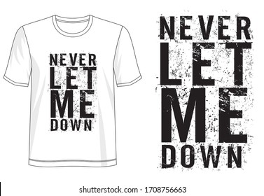 never let me down typography for print t shirt 