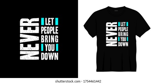 never let people bring you down typography t-shirt design