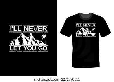 I'll Never Let You Go, Climbing T shirt design, vintage, typography