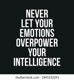 Never Let Your Emotions OverPower Your Intelligence