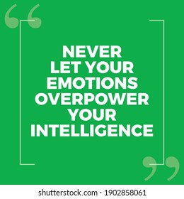 Never Let Your Emotions Overpower Your Intelligence