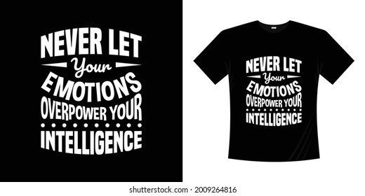 never let your emotions overpower your intelligence typography t-shirt design.