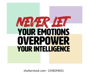 "Never Let Your Emotions Overpower Your Intelligence". Inspirational and Motivational Quotes Vector. Suitable For All Needs Both Digital and Print, Example : Cutting Sticker, Poster, and Various Other