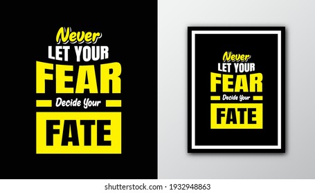 Never let your fear decide your fate. Typography motivational quote.