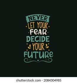 Never let your fear decide your future typography vector design template ready for print