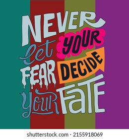 Never let your fear decide your fate