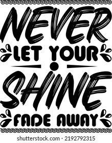 Never Let Your Shine Fade Away Minimalist T-shirt Design