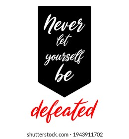 Never let yourself be defeated white and red text typography with black and white background