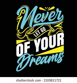 Never let's go of your dream t-shirt graphics, tee print design, vector, slogan.