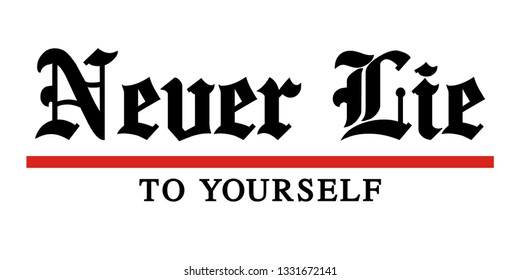 Never lie to yourself typography design. For t-shirts and other uses.  Vector image illustration