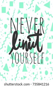Never limit yourself.Hand lettering and custom typography for your designs: t-shirts, bags, for posters,