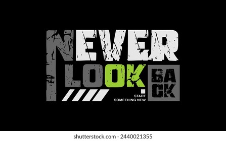 Never look back, abstract typography motivational quotes design slogan. Vector illustration graphics print t shirt, apparel, background, poster, banner, postcard and or social media content.