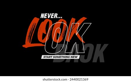 Never look back, abstract typography motivational quotes design slogan. Vector illustration graphics print t shirt, apparel, background, poster, banner, postcard and or social media content.