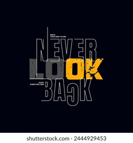 Never look back, abstract typography motivational quotes design slogan. Vector illustration graphics print t shirt, apparel, background, poster, banner, postcard and or social media content.