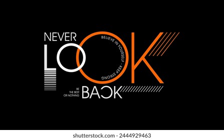 Never look back, abstract typography motivational quotes design slogan. Vector illustration graphics print t shirt, apparel, background, poster, banner, postcard and or social media content.
