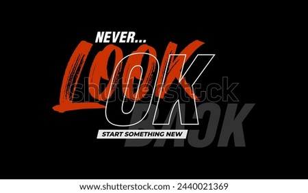 Never look back, abstract typography motivational quotes design slogan. Vector illustration graphics print t shirt, apparel, background, poster, banner, postcard and or social media content.