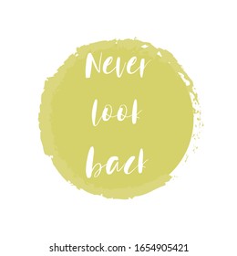 Never look back for applying to t-shirts. Stylish and modern design for printing on clothes and things. Inspirational phrase. Motivational call for placement on posters and vinyl stickers.