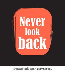 Never look back for applying to t-shirts. Stylish and modern design for printing on clothes and things. Inspirational phrase. Motivational call for placement on vinyl stickers.