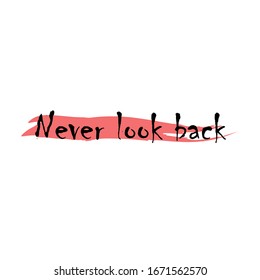 Never look back for applying to t-shirts. Stylish and modern design for printing on clothes and things. Inspirational phrase. Motivational call for placement on posters and vinyl stickers.