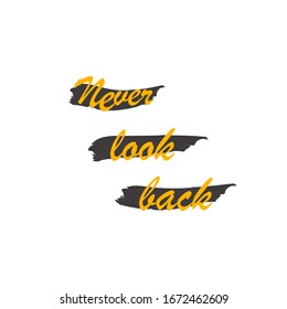 Never look back for applying to t-shirts. Stylish and modern design for printing on clothes and things. Motivational call for placement on posters and vinyl stickers.