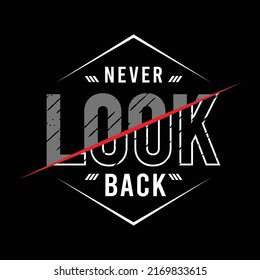 Never look back design typography, design for t shirt, sticker, wall muralls, ready to print vector illustration