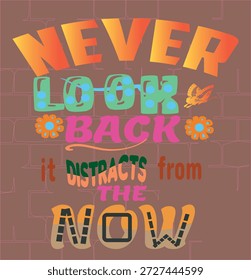 NUNCA MIRES ATRÁS, DISTRAE DESDE AHORA - DISEÑO MOTIVACIONAL DE CAMISETAS, 
EPS Formato de archivo, archivo editable, gráfico imprimible, con fondo

