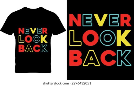 never look back, Graphic, illustration, vector, typography, motivational, inspiration, inspiration t-shirt design, Typography t-shirt design, motivational quotes, motivational t-shirt design, svg