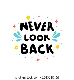 Never look back hand drawn vector phrase lettering. Hand-drawn inspires and motivates the inscription. Abstract illustration with text on a white background. Drops, dots and flowers design element