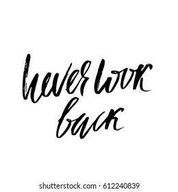 Never look back. Hand drawn lettering. Vector typography design. Handwritten modern brush inscription.