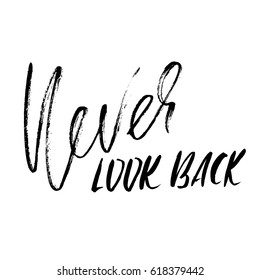 Never look back. Hand drawn lettering. Vector typography design. Handwritten modern brush inscription