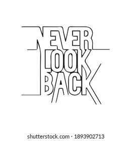 never look back  Ink illustration. Modern brush calligraphy. Isolated on white background.