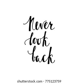 Never look back. Inspirational calligraphy phrase. Hand drawn typography quote. Sketch handwritten vector illustration EPS 10 isolated on white background.