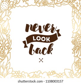 Never look back. Inspirational quote, motivation. Typography for poster, invitation, greeting card or t-shirt. Vector lettering, inscription, calligraphy design. Text background