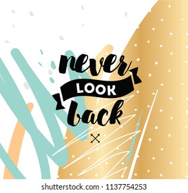 Never look back. Inspirational quote, motivation. Typography for poster, invitation, greeting card or t-shirt. Vector lettering, inscription, calligraphy design. Text background