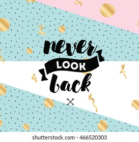 Never look back. Inspirational quote, motivation. Typography for poster, invitation, greeting card or t-shirt. Vector lettering, inscription, calligraphy design. Text background