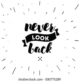 Never look back. Inspirational quote, motivation. Typography for poster, invitation, greeting card or t-shirt. Vector lettering, inscription, calligraphy design. Text background
