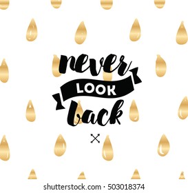Never look back. Inspirational quote, motivation. Typography for poster, invitation, greeting card or t-shirt. Vector lettering, inscription, calligraphy design. Text background