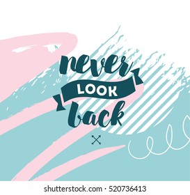 Never look back. Inspirational quote, motivation. Typography for poster, invitation, greeting card or t-shirt. Vector lettering, inscription, calligraphy design. Text background