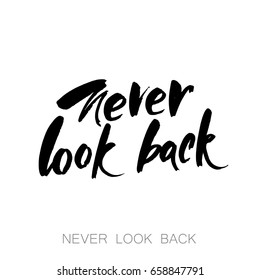 Never look back. Inspirational quote. Handdrawn typography for poster, invitation,  card or t-shirt. Vector lettering illustration.