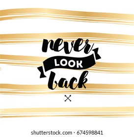 Never look back. Inspirational quote, motivation. Typography for poster, invitation, greeting card or t-shirt. Vector lettering, inscription, calligraphy design. Text background