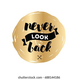 Never look back. Inspirational quote, motivation. Typography for poster, invitation, greeting card or t-shirt. Vector lettering, inscription, calligraphy design. Text background