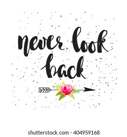 "Never look back" inspirational saying. Inspirational quote, brush lettering decorated with an arrow and the rose. Vector card or poster design