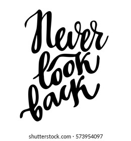 Never look back: isolated motivation phrase. Brush calligraphy, hand lettering.