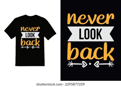  never look back lettering inspirational quote and typography quote t-shirt design.
