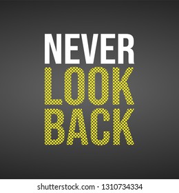 never look back. Life quote with modern background vector illustration