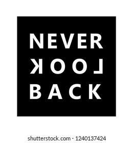 Never Look Back. Minimal Typography modern Fashion Slogan for T-shirt and apparels graphic vector Print.