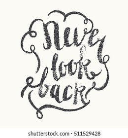Never look back.. Modern hand drawn lettering phrase. Calligraphy brush and ink. Handwritten inscriptions and quotes for layout and template. Vector illustration of text