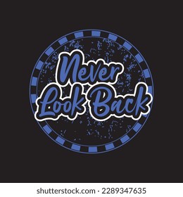 Never look back motivational and inspirational lettering circle colorful style text typography with grunge effect t shirt design on black background 