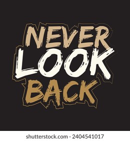 Never look back motivational and inspirational quotes lettering typography t shirt design